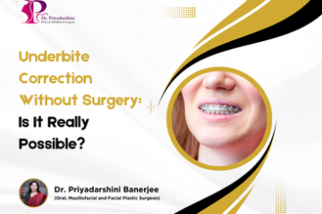 Underbite Correction Without Surgery: Is It Really Possible? - Dr. Priyadarshini Banerjee