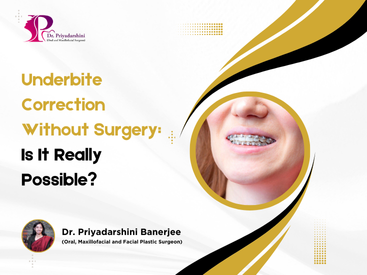 Underbite Correction Without Surgery: Is It Really Possible? - Dr. Priyadarshini Banerjee