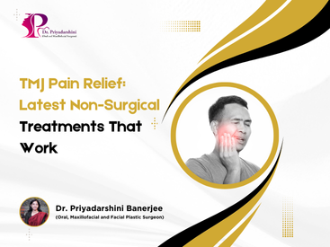 TMJ Pain Relief: Latest Non-Surgical Treatments That Work - Dr. Priyadarshini Banerjee