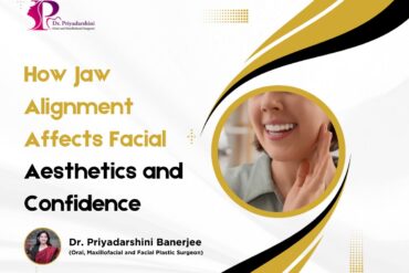 How Jaw Alignment Affects Facial Aesthetics and Confidence - Dr. Priyadarshini Banerjee