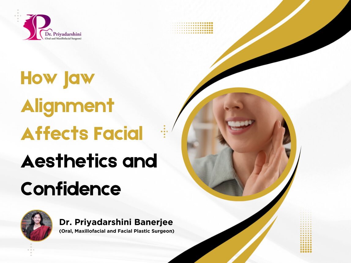 How Jaw Alignment Affects Facial Aesthetics and Confidence - Dr. Priyadarshini Banerjee